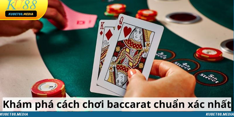 Khám phá cách chơi Baccarat chuẩn xác nhất