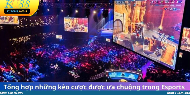 Tổng hợp những kèo cược được ưa chuộng trong Esport