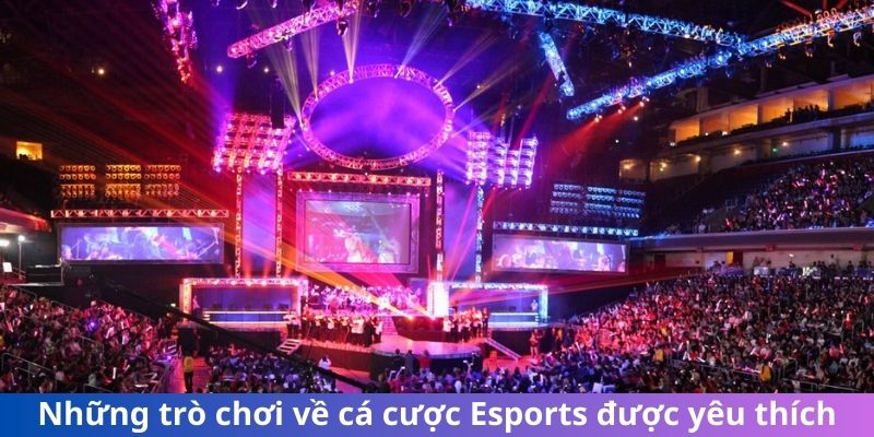 Những trò chơi về cá cược Esport được yêu thích