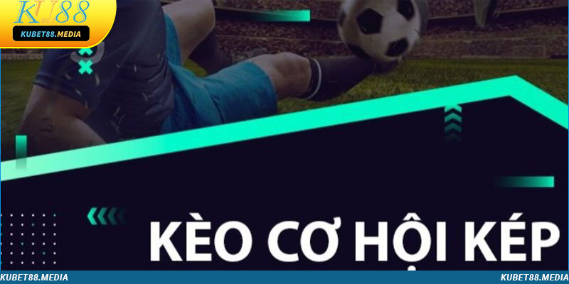 Kèo cơ hội kép hay được sử dụng