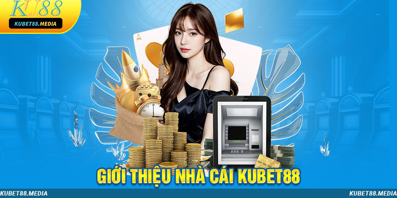 Khái quát vài thông tin chung về thương hiệu Kubet88