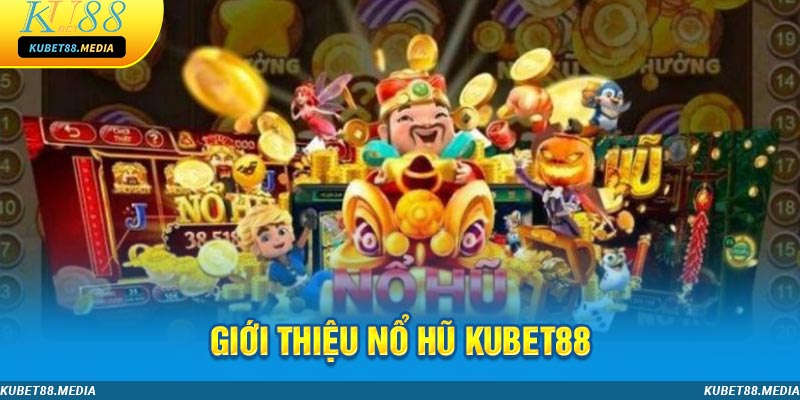 Nổ hũ KUBET88 luôn thu hút hội viên quan tâm