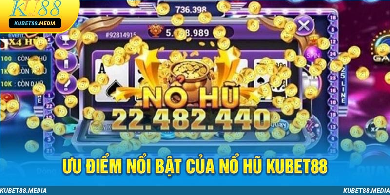 Nổ hũ KUBET88 sở hữu ưu điểm rất nổi bật